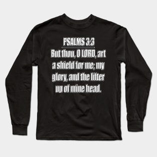 Psalm 3:3 - King James Version - But thou, O Lord, art a shield for me; my glory, and the lifter up of mine head. Long Sleeve T-Shirt